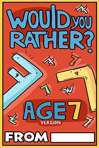 Would You Rather Age 7 Version: Would You Rather Questions For 7 Year Olds (Would You Rather For Kids)