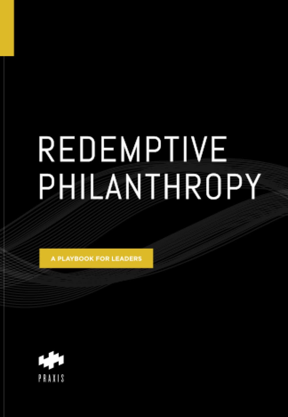 Redemptive Philanthropy: A Playbook for Leaders
