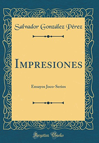 Preisvergleich Produktbild Impresiones: Ensayos Joco-Serios (Classic Reprint)