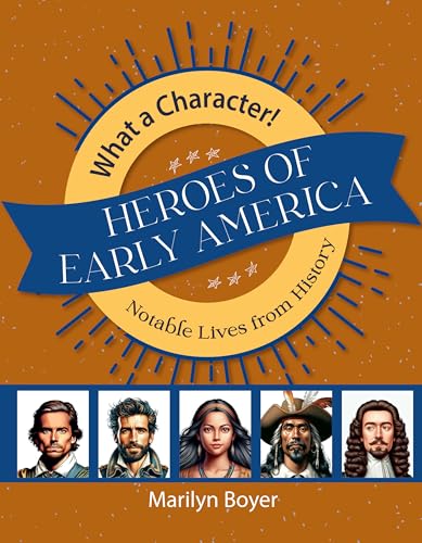 Heroes of Early America (What a Character! Notable Lives from History)