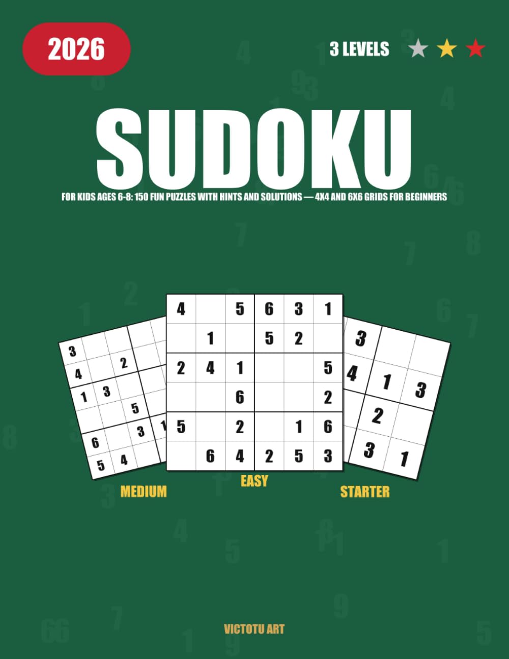 Sudoku for Kids Ages 6-8: 150 Fun Puzzles with Hints and Solutions — 4x4 and 6x6 Grids for Beginners: Easy and Medium Sudoku Puzzle Book for Children ... Full Answer Key (Sudoku for Kids (4×4 & 6×6))