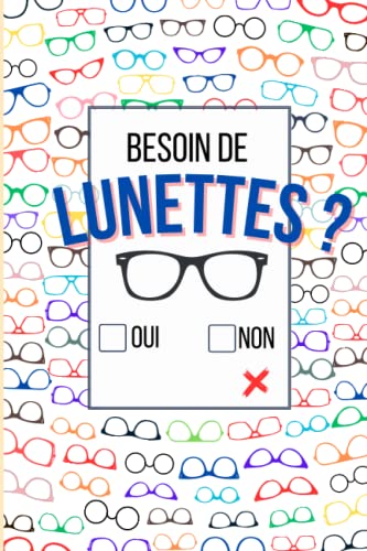 Besoin de Lunettes ? OUI NON: Carnet de notes ligné cadeau Opticien/Opticienne, Optométriste, ou porteur de Lunettes | Idée Original Humoristique avec ... de Tâches/Carnet de bord, Calepin |110 pages