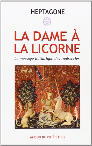 Télécharger La dame à la licorne : Le message initiatique des tapisseries de Heptagone (17 mai 2010) Broché Livre PDF Gratuit