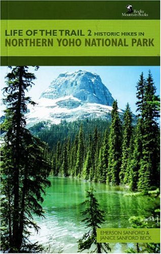 Historic Hikes in Northern Yoho National Park (Life of the Trail)