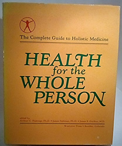 Health For The Whole Person: The Complete Guide To Holistic Medicine ...