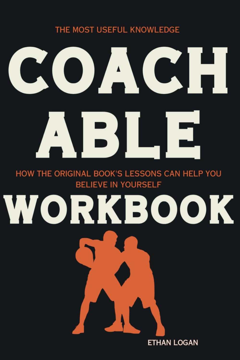 The Most Useful Knowledge Coachable: How the Original Book's Lessons Can Help You Believe in Yourself