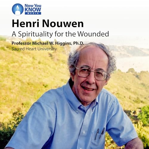 Henri Nouwen: A Spirituality for the Wounded by Michael W. Higgins episode artwork