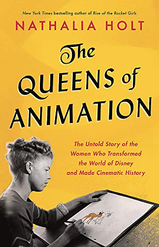 The Queens of Animation: The Untold Story of the Women Who Transformed the World of Disney and Made