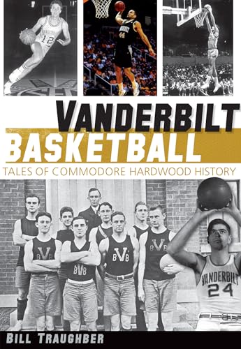 Vanderbilt Basketball:: Tales of Commodore Hardwood History (Sports)