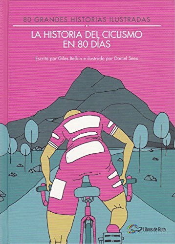 La historia del ciclismo en 80 días: 80 grandes historias ilustradas (SIN COLECCION)