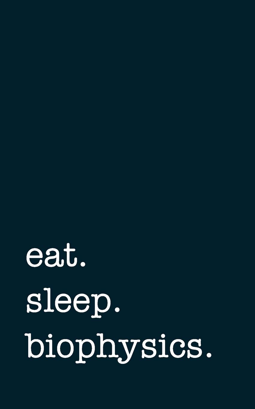 eat. sleep. biophysics. - Lined Notebook: College Ruled Writing Journal