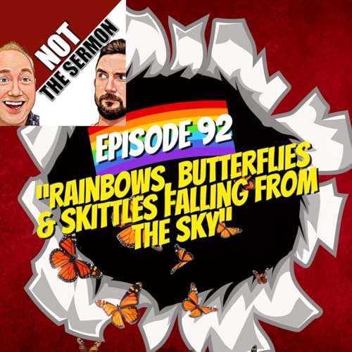 Episode 92: Rainbows, Butterflies & Skittles Falling from the Sky"
