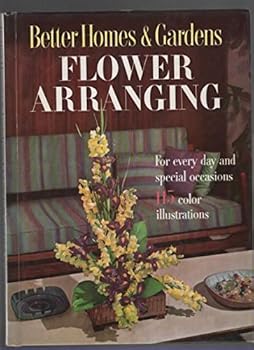 Hardcover Better Homes & Gardens Flower Arranging : For Every Day and Special Occasions,115 Color Illustrations Book