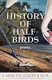A History of Half-Birds: Poems (Ballard Spahr Prize for Poetry) (English Edition)