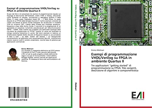  Esempi di programmazione VHDL/Verilog su FPGA in ambiente Quartus II: Tre applicazioni “getting started” di programmazione su FPGA: files sorgenti, descrizione di algoritmi e componentistica