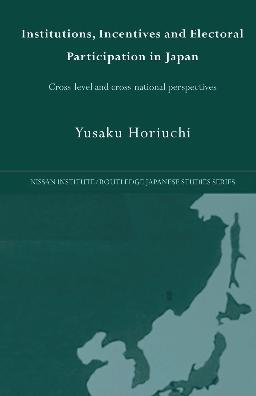 【中古】 Institutions, Incentives and Electoral Participation in JapanCross-Level and Cross-National Perspectives Yusaku Horiuchi Buy Institutions, Incentives and Electoral Participation in