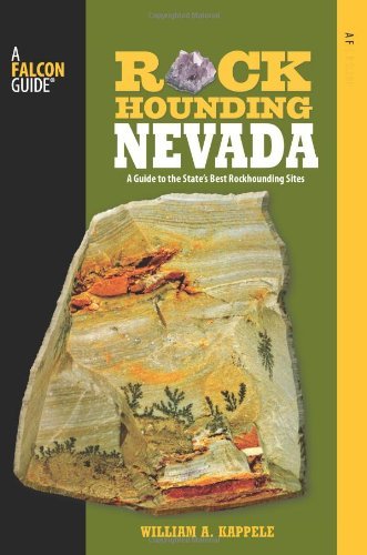 Rockhounding Nevada, 2nd: A Guide to the State's Best Rockhounding Sites (Rockhounding Series)