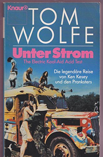 Unter Strom: The Electric Kool-Aid Acid Test - Die legendäre Reise von Ken Kesey und den Pranksters (Knaur Taschenbücher. Romane, Erzählungen)