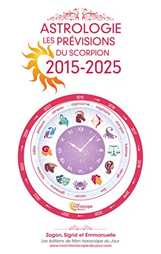 Astrologie 15 Les Previsions Du Scorpion 15 25 Astrologie Les Previsions Pour Les 12 Signes 15 25 T 8 French Edition Kindle Edition By Emmanuelle Zagon Religion Spirituality Kindle Ebooks Amazon Com