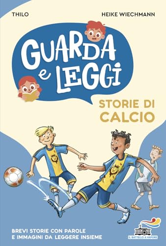Storie di calcio. Guarda e leggi. Ediz. illustrata