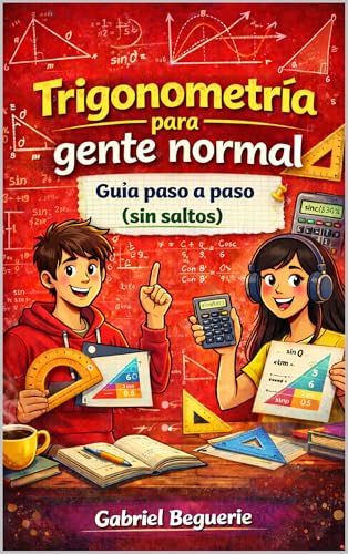 Trigonometría para gente normal: Paso a paso (sin saltos) (Matemáticas para gente normal) (Spanish Edition)