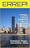 errepi udine fly  FRAGILI PREDE INDIFESE NELLA MODERNA GIUNGLA: Seduzione - Plagio - Coercizione - Sesso (Italian Edition)