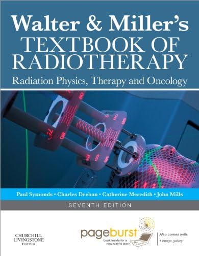 Churchill Livingstone Walter and Miller's Textbook of Radiotherapy: Radiation Physics, Therapy and Oncology