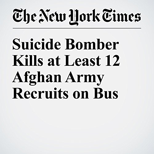 Suicide Bomber Kills at Least 12 Afghan Army Recruits on Bus cover art