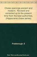 Chess openings ancient and modern;: Revised and corrected up to the present time from the best authorities, (Hippocrene chess series) 088254179X Book Cover