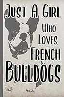 Just a Girl Who Loves French Bulldogs : Dotted Journal 6x9 Bullet Notebook Cute Dogs Gifts a Blank Dot Grid Journal for Kids and Teenage Girls for Writing and Journaling (bullet Grid) 1710991917 Book Cover
