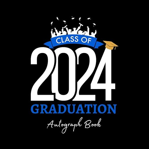 Class Of 2024 Autograph Book for Graduation: Sign With Prompt and Signatures for Classmates, Guest Book for Messages &amp; Gift Log. Well wishes, Advices and Autographs -Graduation Party 2024