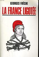 La France ligotée (Les Idées, les faits et les hommes) 2714425909 Book Cover