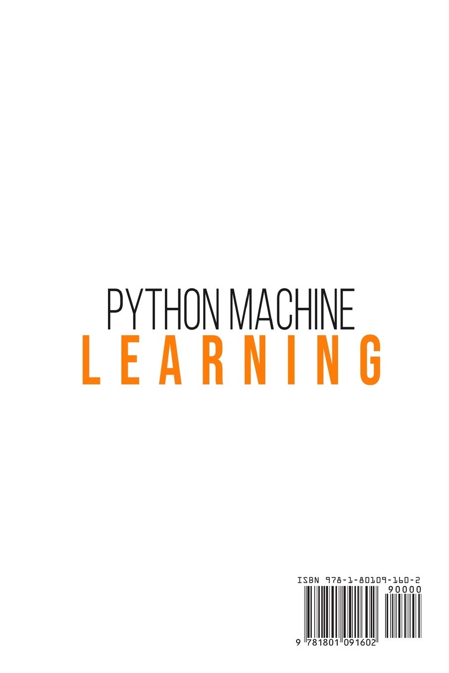 Python Machine Learning: A Beginner's Guide to Python Programming for Machine Learning and Deep Learning, Data Analysis, Algorithms and Data Science With Scikit Learn, TensorFlow, PyTorch and Keras.