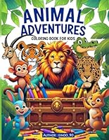 Animal Adventures Coloring Book for Kids: Join the animal adventure! Fun illustrations and exciting scenes for kids to spark creativity (Adventure coloring book) B0F6C77Q4Z Book Cover
