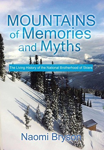 Mountains of Memories and Myths: The Living History of the National Brotherhood of Skiers by Bryson, Naomi (2014) Hardcover