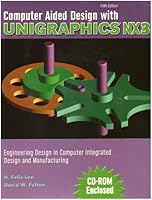 Computer Aided Design Wtih Unigraphics NX3: Engineering Design in Computer Integrated Design and Manufacturing 0757521967 Book Cover