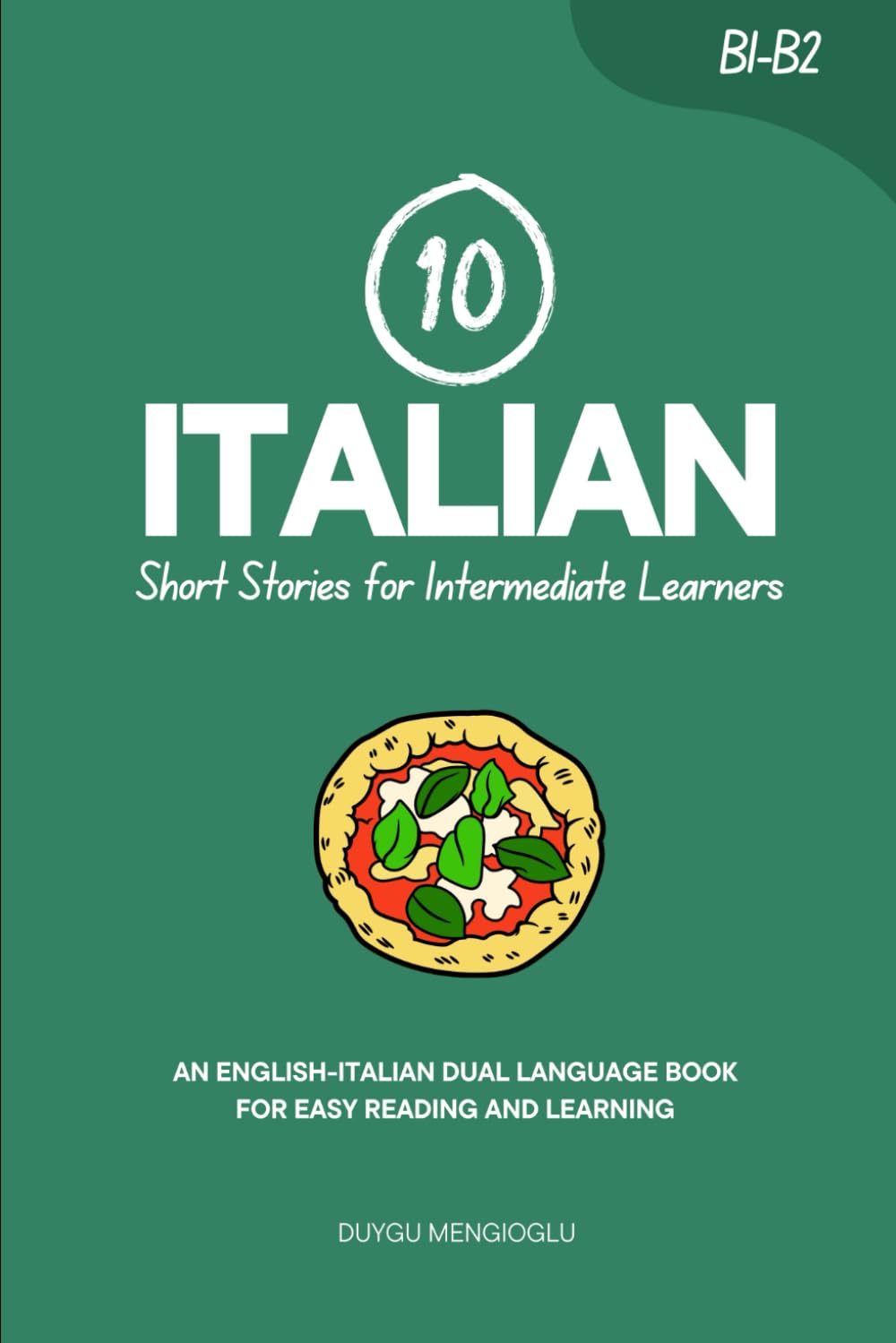 10 Italian Short Stories for Intermediate Learners: An English-Italian Dual-Language Book for Easy Reading and Learning (Learn Italian)