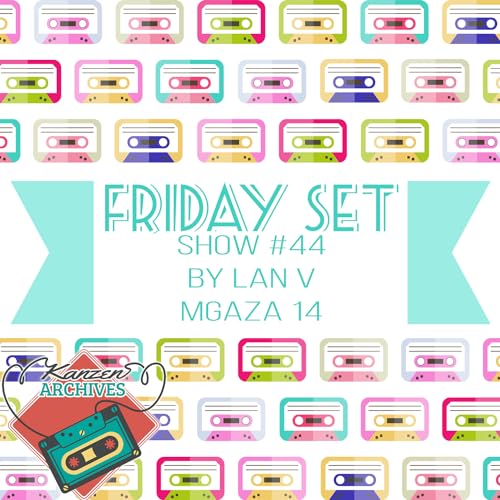 Kanzen Archives Show #44 (Friday Set) by Lan V - MGAZA 014