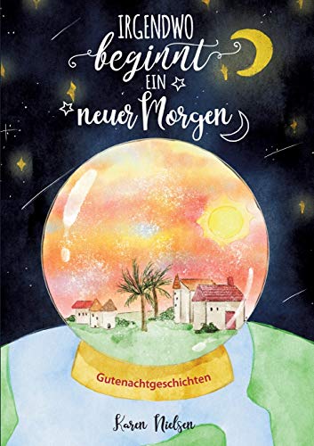 Irgendwo beginnt ein neuer Morgen: Gutenachtgeschichten für Kinder (German Edition)