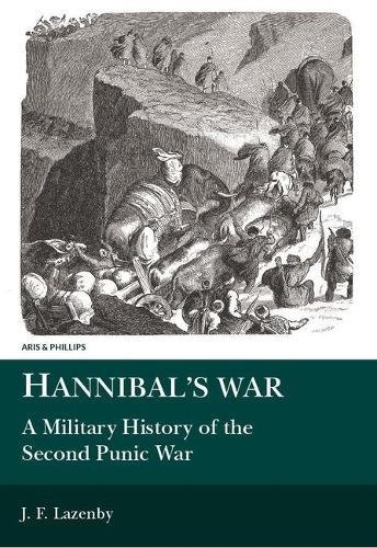 Hannibal's War: A Military History of the Second Punic War (Aris & Phillips Classical Texts)