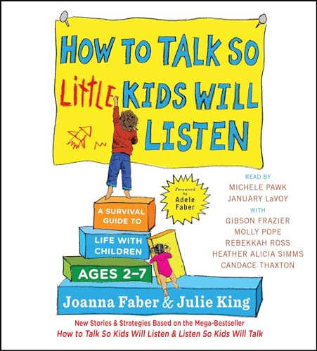 How to Talk So Little Kids Will Listen: A Survival Guide to Life with Children Ages 2-7