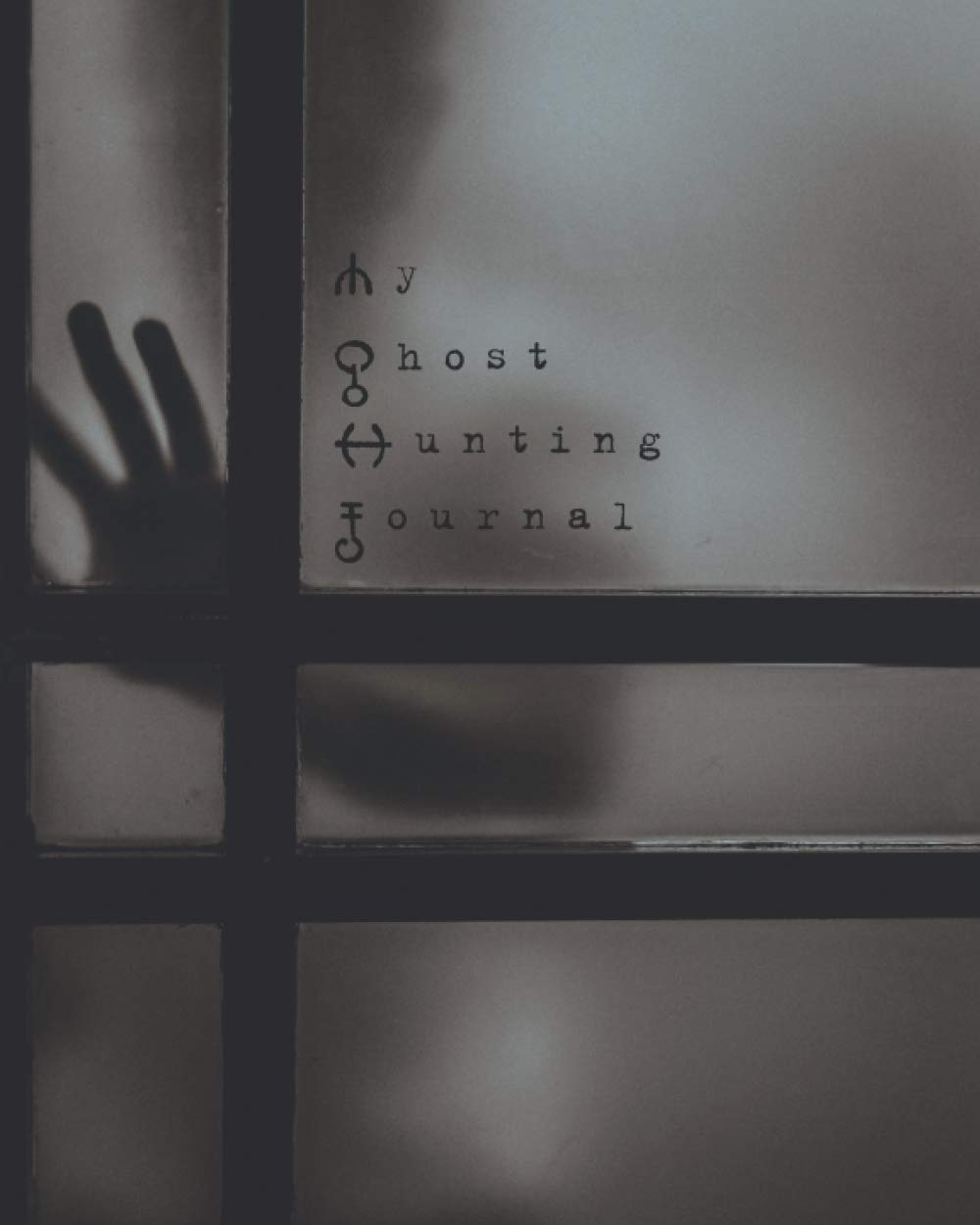 My Ghost Hunting Journal: Ghostly, Supernatural and Paranormal Sightings Log Book. Record all your paranormal experiences