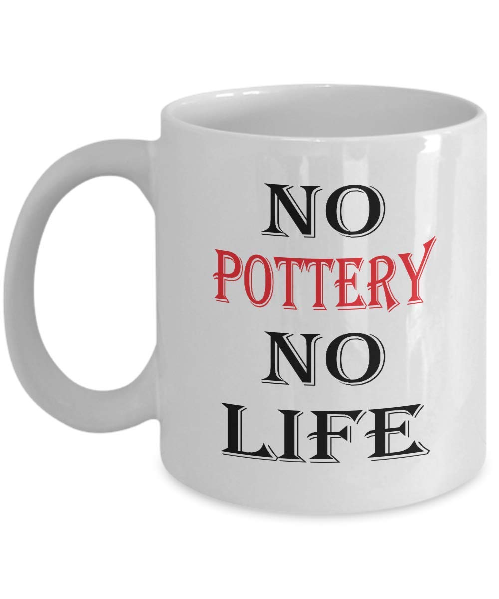 Pottery 11oz White Coffee Mug Hobbies No Pottery No Life Best Inspirational Gifts and Sarcasm For Son,am9824