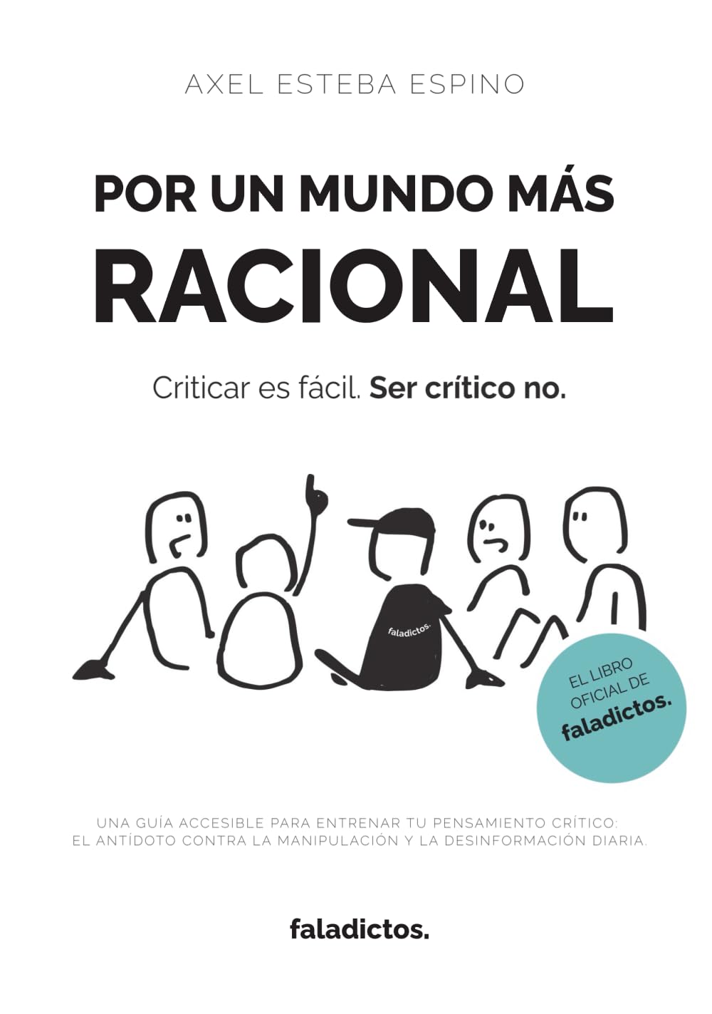 Por un mundo más racional: Una guía accesible para entrenar tu pensamiento crítico: el antídoto contra la manipulación y la desinformación diaria.