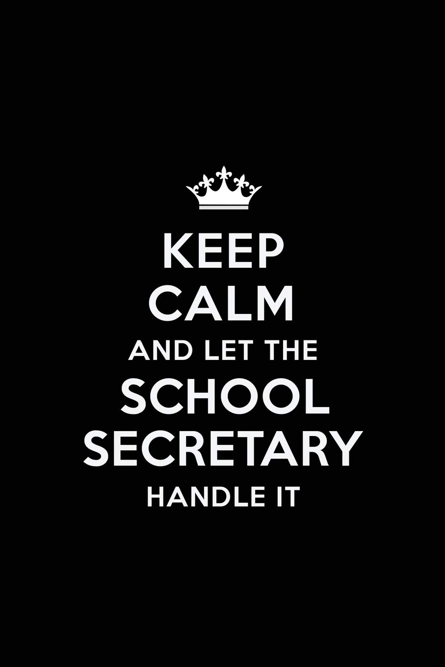 Keep Calm and let the School Secretary Handle: Teacher Appreciation Gift: Blank Lined 6x9 Notebook, Journal, Perfect Thank you, Graduation Year End, ... Notebooks (alternative to Thank You Cards)