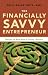 The Financially Savvy Entrepreneur: Navigate the Money Maze of Running a Business