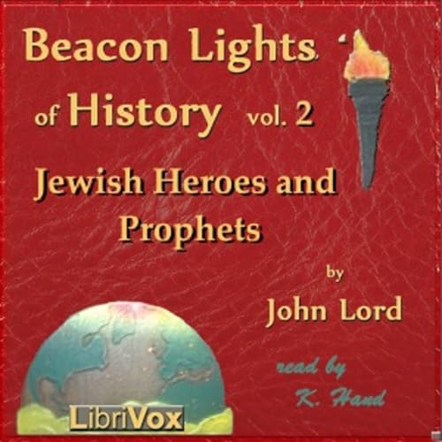 Beacon Lights of History, Vol 2: Jewish Heroes and Prophets by John Lord (1810 - 1894) cover art