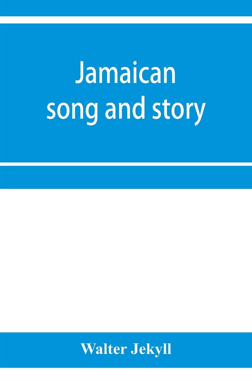 Jamaican song and story: Annancy stories, digging sings, ring tunes, and dancing tunes