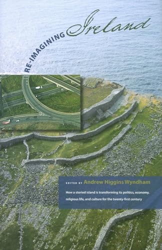 Re-Imagining Ireland: How a storied island is transforming its politics, economics, religious life, and culture for the 21st century