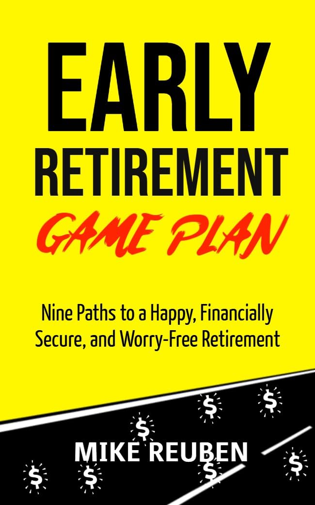Early Retirement Game Plan: Nine Paths to a Happy, Financially Secure, and Worry-Free Retirement